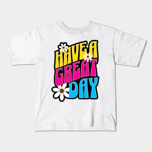 Have A Great Day Kids T-Shirt